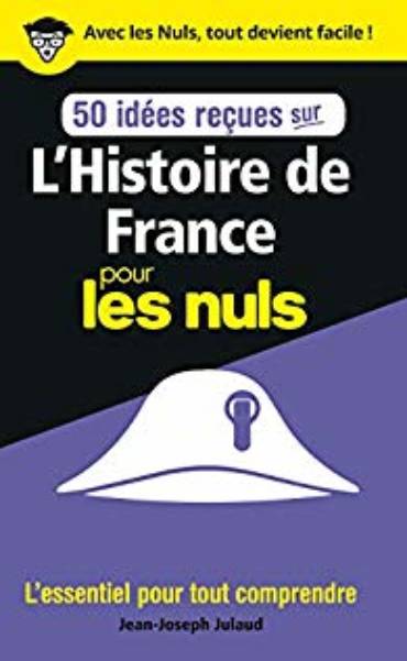 50 idées reçues sur l’Histoire de France pour les Nuls