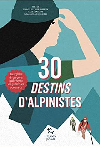 30 destins d'alpinistes - Pour filles et garçons qui rêvent de gravir les montagnes