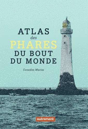 Atlas des phares du bout du monde