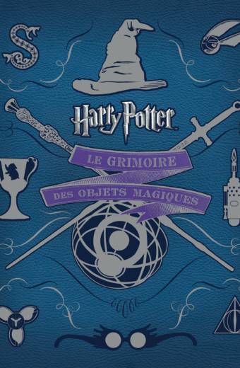Harry Potter : Le Grimoire des Objets Magiques