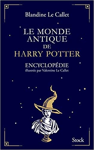 Le monde antique de Harry Potter - Encyclopédie illustrée